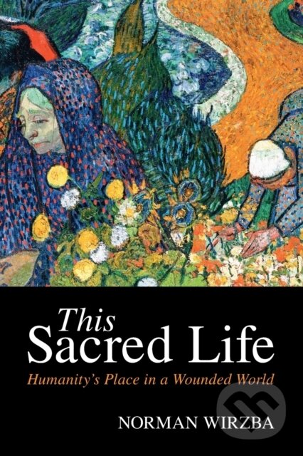 Kniha: This Sacred Life (Norman Wirzba). Cambridge University Press, 2021 Kniha: This Sacred Life (Norman Wirzba). Cambridge University Press, 2021