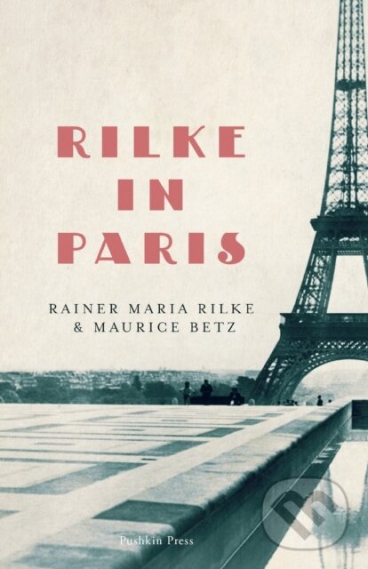 Kniha: Rilke in Paris (Maurice Betz a Rainer Maria Rilke). Pushkin Press, 2019 Kniha: Rilke in Paris (Maurice Betz a Rainer Maria Rilke). Pushkin Press, 2019