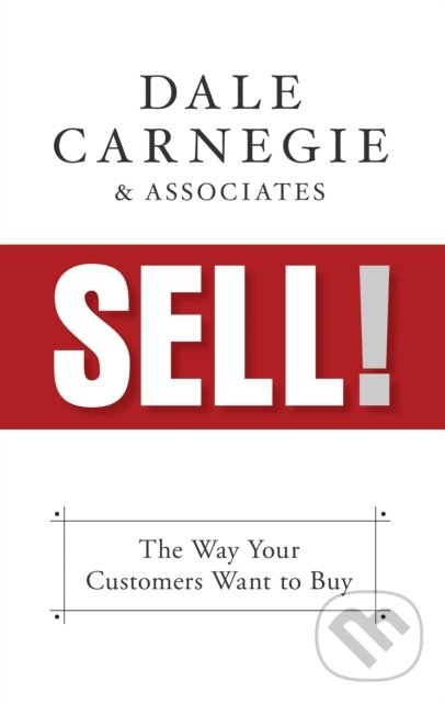 Kniha: Sell! (Dale Carnegie & Associates). G&D Media, 2019 Kniha: Sell! (Dale Carnegie & Associates). G&D Media, 2019