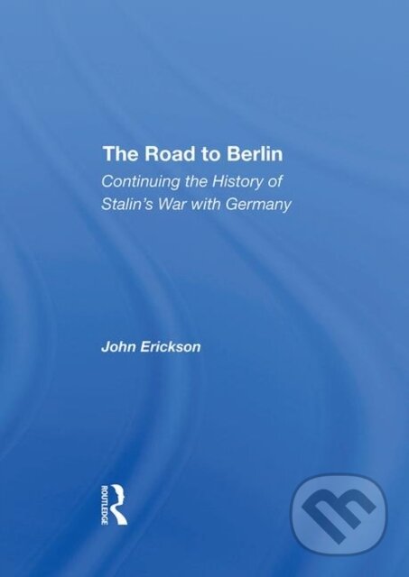 Kniha: The Road To Berlin (John Erickson). Routledge, 2019 Kniha: The Road To Berlin (John Erickson). Routledge, 2019