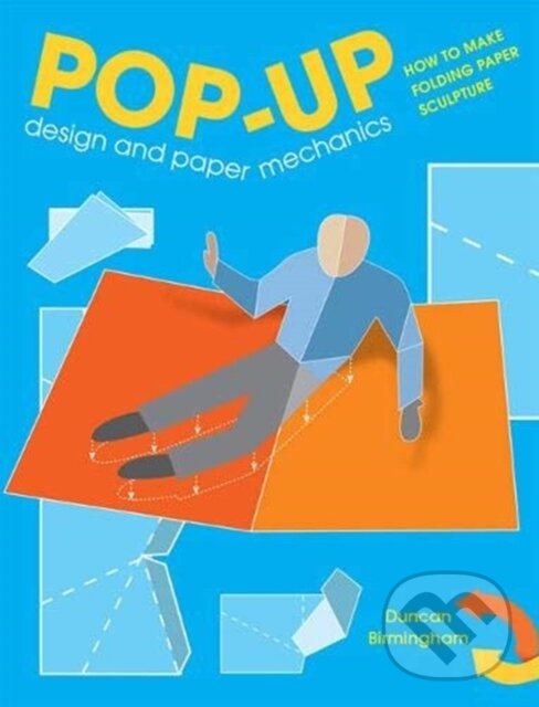 Kniha: Pop-Up Design and Paper Mechanics (Duncan Birmingham). Guild of Master Craftsman Publications, 2019 Kniha: Pop-Up Design and Paper Mechanics (Duncan Birmingham). Guild of Master Craftsman Publications, 2019