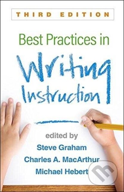 Kniha: Best Practices in Writing Instruction, Third Edition (Charles A. MacArthur, Steve Graham a Michael A. Hebert). Guilford Press, 2019 Kniha: Best Practices in Writing Instruction, Third Edition (Charles A. MacArthur, Steve Graham a Michael A. Hebert). Guilford Press, 2019