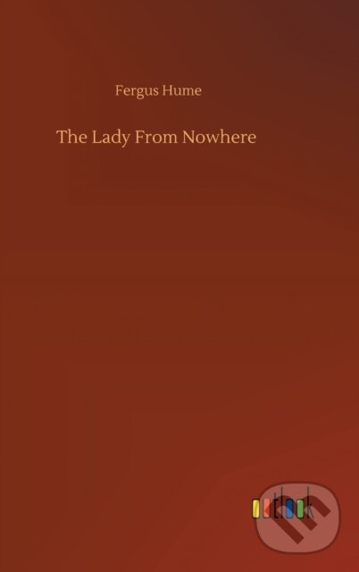 Kniha: The Lady From Nowhere (Fergus Hume). Outlook, 2020 Kniha: The Lady From Nowhere (Fergus Hume). Outlook, 2020