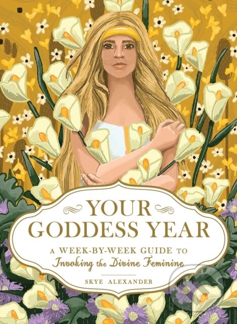Kniha: Your Goddess Year (Skye Alexander). Adams Media, 2020 Kniha: Your Goddess Year (Skye Alexander). Adams Media, 2020
