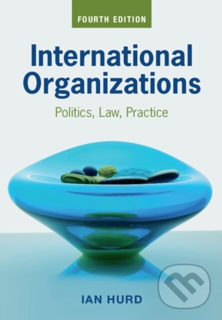 Kniha: International Organizations (Hurd Ian). Cambridge University Press, 2020 Kniha: International Organizations (Hurd Ian). Cambridge University Press, 2020