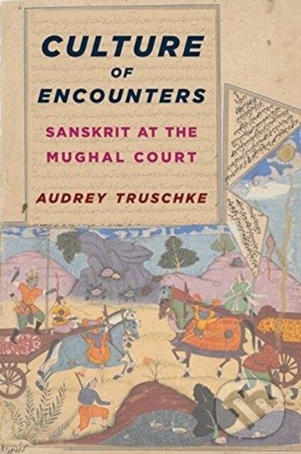 Kniha: Culture of Encounters (Audrey Truschke). Columbia University Press, 2018 Kniha: Culture of Encounters (Audrey Truschke). Columbia University Press, 2018