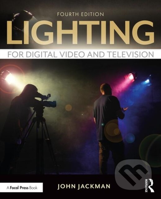 Kniha: Lighting for Digital Video and Television (John Jackman). Routledge, 2020 Kniha: Lighting for Digital Video and Television (John Jackman). Routledge, 2020