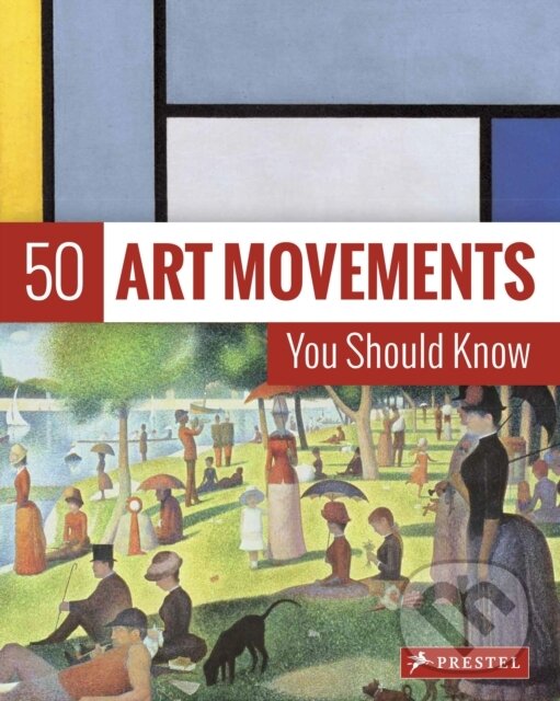 Kniha: 50 Art Movements You Should Know (Rosalind Ormiston). Prestel, 2018 Kniha: 50 Art Movements You Should Know (Rosalind Ormiston). Prestel, 2018