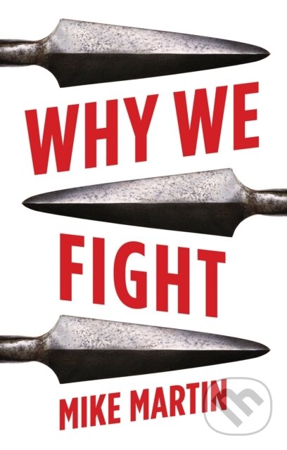 Kniha: Why We Fight (Martin Mike). C Hurst & Co Publishers, 2018 Kniha: Why We Fight (Martin Mike). C Hurst & Co Publishers, 2018