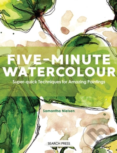 Kniha: Five-Minute Watercolour (Samantha Nielsen). Search Press, 2018 Kniha: Five-Minute Watercolour (Samantha Nielsen). Search Press, 2018