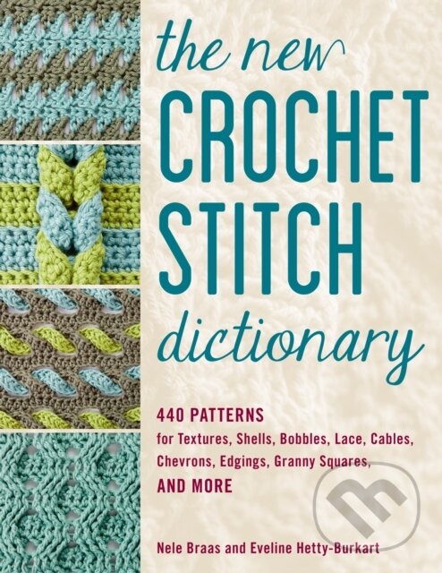 Kniha: The New Crochet Stitch Dictionary (Eveline Hetty-Burkart a Nele Braas). Stackpole Books, 2021 Kniha: The New Crochet Stitch Dictionary (Eveline Hetty-Burkart a Nele Braas). Stackpole Books, 2021