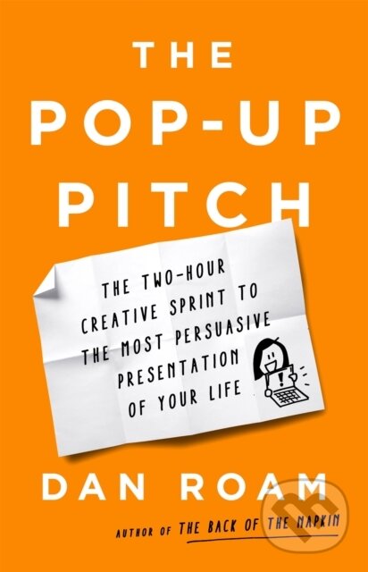 Kniha: The Pop-up Pitch (Dan Roam). Public Affairs, 2021 Kniha: The Pop-up Pitch (Dan Roam). Public Affairs, 2021