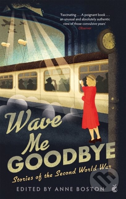 Kniha: Wave Me Goodbye (Anne (Ed) Boston). Virago, 2019 Kniha: Wave Me Goodbye (Anne (Ed) Boston). Virago, 2019