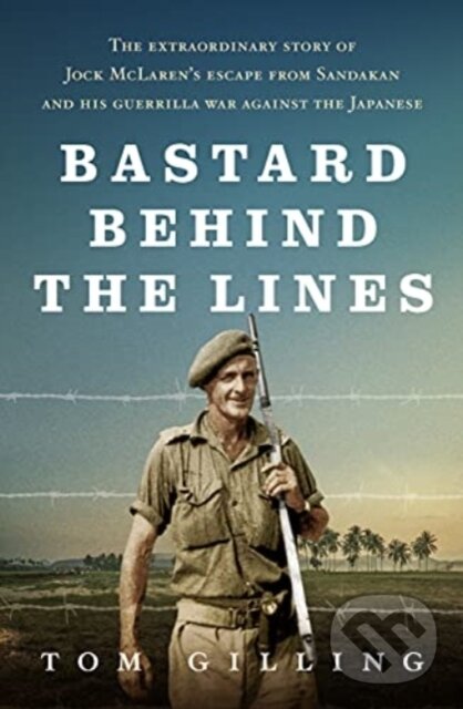 Kniha: Bastard Behind the Lines (Tom Gilling). Allen and Unwin, 2021 Kniha: Bastard Behind the Lines (Tom Gilling). Allen and Unwin, 2021