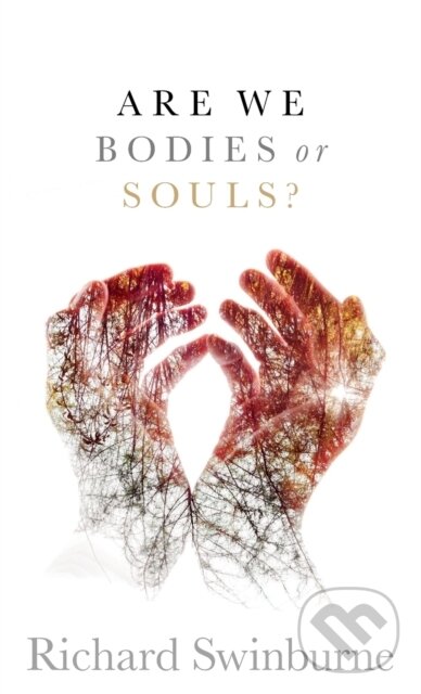 Kniha: Are We Bodies or Souls? (Richard Swinburne). Oxford University Press, 2019 Kniha: Are We Bodies or Souls? (Richard Swinburne). Oxford University Press, 2019