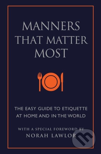Kniha: Manners That Matter Most (June Eding a Norah Lawlor). Hatherleigh, 2019 Kniha: Manners That Matter Most (June Eding a Norah Lawlor). Hatherleigh, 2019