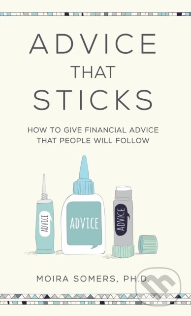 Kniha: Advice That Sticks (Moira Somers). Practical Inspiration Publishing, 2020 Kniha: Advice That Sticks (Moira Somers). Practical Inspiration Publishing, 2020