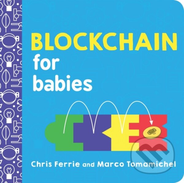 Kniha: Blockchain for Babies (Chris Ferrie a Marco Tomamichel). , 2019 Kniha: Blockchain for Babies (Chris Ferrie a Marco Tomamichel). , 2019