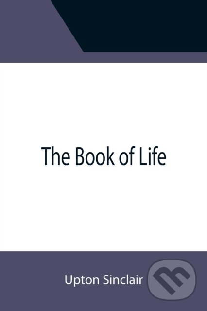 Kniha: The Book of Life (Upton Sinclair). Alpha Edition, 2021 Kniha: The Book of Life (Upton Sinclair). Alpha Edition, 2021