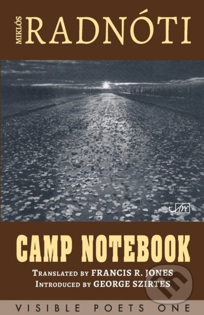 Kniha: Camp Notebook (Miklos Radnoti). Arc, 2019 Kniha: Camp Notebook (Miklos Radnoti). Arc, 2019
