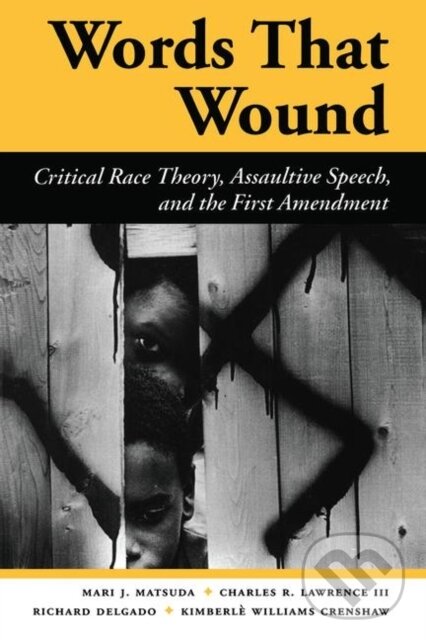 Kniha: Words That Wound (Charles R. Lawrence Iii, Richard Delgado, Mari J Matsuda a Kimberle Williams Crenshaw). Routledge, 2019 Kniha: Words That Wound (Charles R. Lawrence Iii, Richard Delgado, Mari J Matsuda a Kimberle Williams Crenshaw). Routledge, 2019