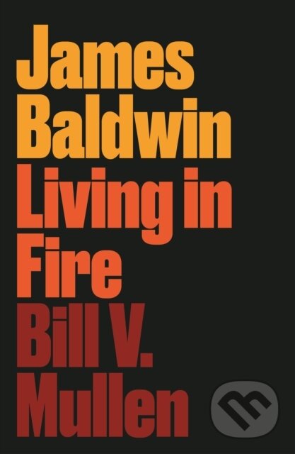 Kniha: James Baldwin (Bill V. Mullen). Pluto Press, 2019 Kniha: James Baldwin (Bill V. Mullen). Pluto Press, 2019