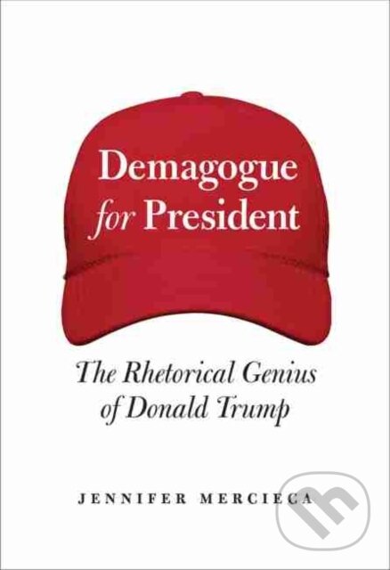 Kniha: Demagogue for President (Jennifer R. Mercieca). , 2020 Kniha: Demagogue for President (Jennifer R. Mercieca). , 2020