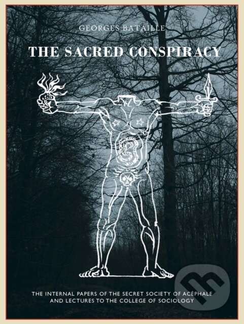 Kniha: The The Sacred Conspiracy (Georges Bataille, Marina Galletti, Alastair Brotchie, Roger Caillois a Michel Leiris). Atlas, 2018 Kniha: The The Sacred Conspiracy (Georges Bataille, Marina Galletti, Alastair Brotchie, Roger Caillois a Michel Leiris). Atlas, 2018
