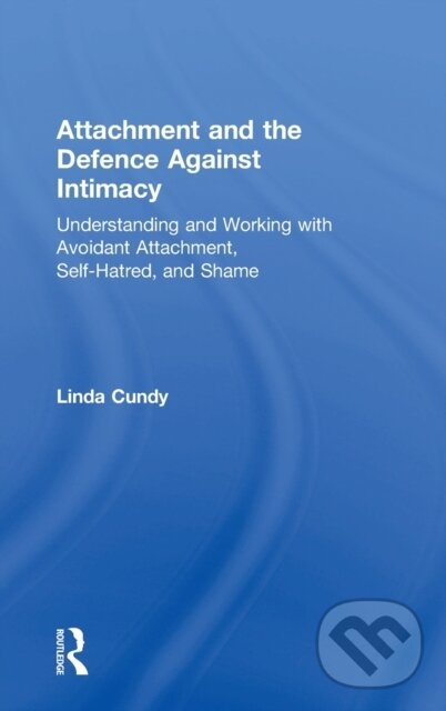 Kniha: Attachment and the Defence Against Intimacy (Linda Cundy). Routledge, 2018 Kniha: Attachment and the Defence Against Intimacy (Linda Cundy). Routledge, 2018