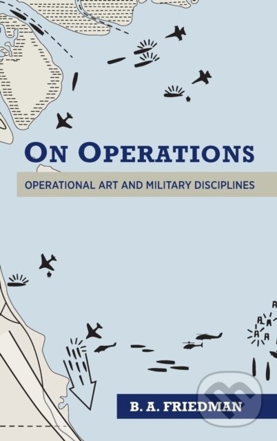 Kniha: On Operations (Brett A. Friedman). Naval Institute, 2021 Kniha: On Operations (Brett A. Friedman). Naval Institute, 2021
