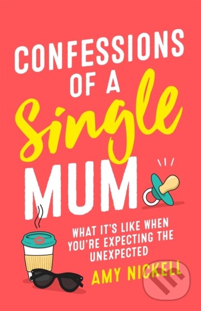 Kniha: Confessions of a Single Mum (Amy Nickell). Headline Book, 2019 Kniha: Confessions of a Single Mum (Amy Nickell). Headline Book, 2019