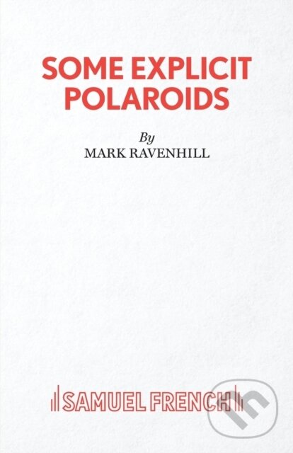 Kniha: Some Explicit Polaroids (Mark Ravenhill). Samuel French, 2019 Kniha: Some Explicit Polaroids (Mark Ravenhill). Samuel French, 2019
