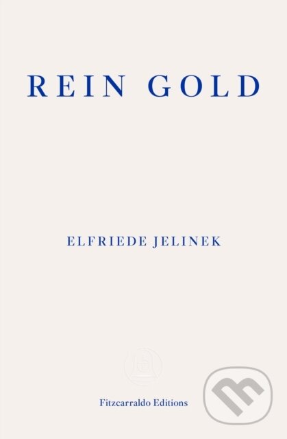Kniha: Rein Gold (Elfriede Jelinek). Fitzcarraldo Editions, 2021 Kniha: Rein Gold (Elfriede Jelinek). Fitzcarraldo Editions, 2021
