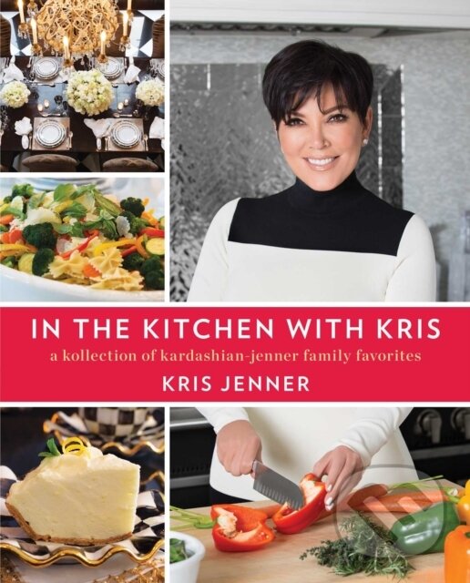 Kniha: In the Kitchen with Kris (Kris Jenner). Gallery, 2019 Kniha: In the Kitchen with Kris (Kris Jenner). Gallery, 2019