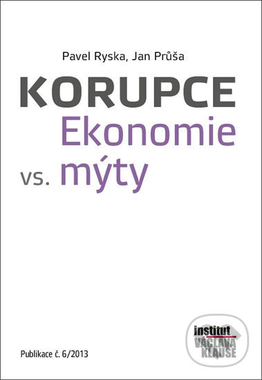Kniha: Korupce. Ekonomie vs. mýty (Jan Průša a Pavel Ryska). Centrum pro ekonomiku a politiku, 2014 Kniha: Korupce. Ekonomie vs. mýty (Jan Průša a Pavel Ryska). Centrum pro ekonomiku a politiku, 2014