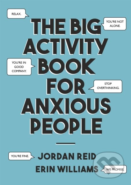 Kniha: The Big Activity Book for Anxious People (Erin Williams a Jordan Reid). John Murray, 2019 Kniha: The Big Activity Book for Anxious People (Erin Williams a Jordan Reid). John Murray, 2019