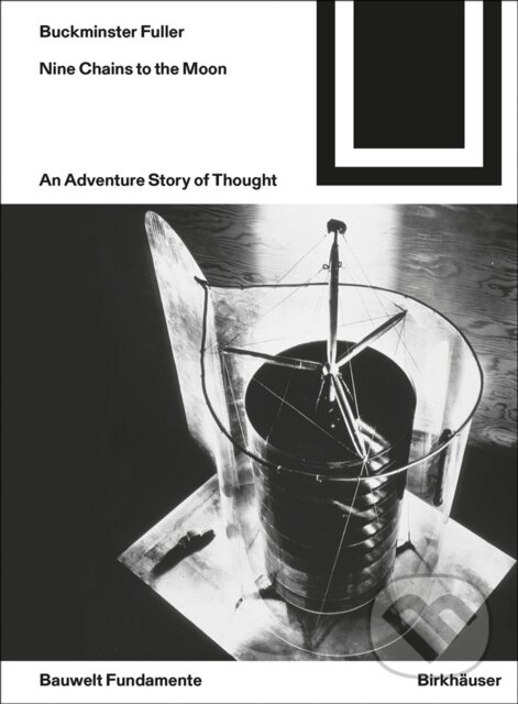 Kniha: Nine Chains to the Moon (Richard Buckminster Fuller). Birkhauser, 2019 Kniha: Nine Chains to the Moon (Richard Buckminster Fuller). Birkhauser, 2019
