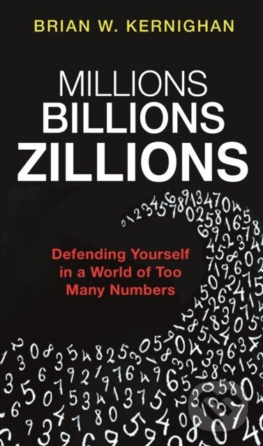 Kniha: Millions, Billions, Zillions (Brian W. Kernighan). Princeton University Press, 2020 Kniha: Millions, Billions, Zillions (Brian W. Kernighan). Princeton University Press, 2020