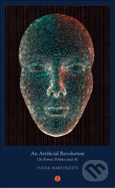 Kniha: An Artificial Revolution (Ivana Bartoletti). The Indigo Press, 2020 Kniha: An Artificial Revolution (Ivana Bartoletti). The Indigo Press, 2020