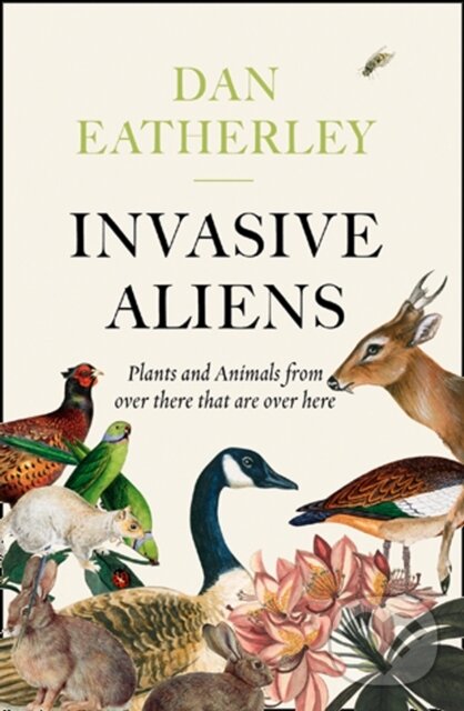 Kniha: Invasive Aliens (Dan Eatherley). William Collins, 2020 Kniha: Invasive Aliens (Dan Eatherley). William Collins, 2020