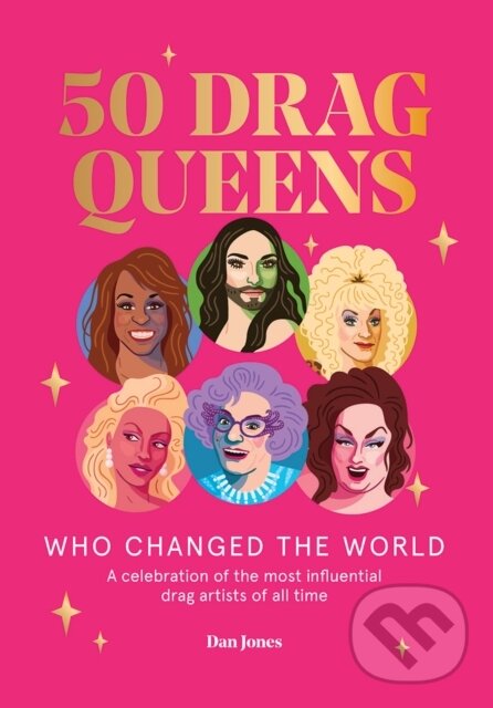 Kniha: 50 Drag Queens Who Changed the World (Dan Jones). Hardie Grant, 2020 Kniha: 50 Drag Queens Who Changed the World (Dan Jones). Hardie Grant, 2020