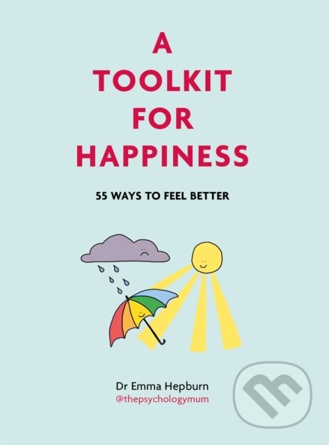 Kniha: A Toolkit for Happiness (Dr Emma Hepburn). Greenfinch, 2021 Kniha: A Toolkit for Happiness (Dr Emma Hepburn). Greenfinch, 2021