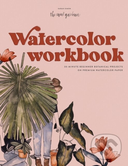 Kniha: Watercolor Workbook (Sarah Simon). Blue Star, 2021 Kniha: Watercolor Workbook (Sarah Simon). Blue Star, 2021