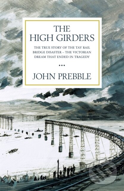 Kniha: The High Girders (John Prebble). Weidenfeld and Nicolson, 2021 Kniha: The High Girders (John Prebble). Weidenfeld and Nicolson, 2021