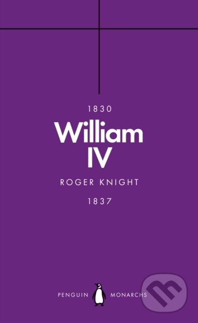 Kniha: William IV (Penguin Monarchs) (Roger Knight). Penguin Books, 2019 Kniha: William IV (Penguin Monarchs) (Roger Knight). Penguin Books, 2019