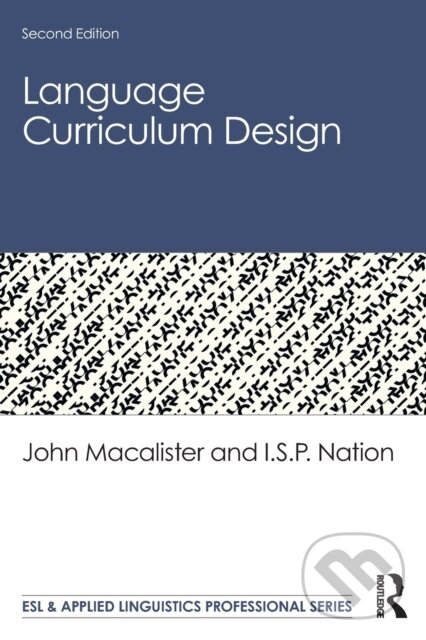 Kniha: Language Curriculum Design (I.S.P. Nation a John Macalister). Routledge, 2019 Kniha: Language Curriculum Design (I.S.P. Nation a John Macalister). Routledge, 2019
