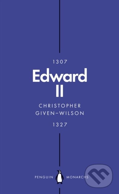 Kniha: Edward II (Penguin Monarchs) (Christopher Given-Wilson). Penguin Books, 2019 Kniha: Edward II (Penguin Monarchs) (Christopher Given-Wilson). Penguin Books, 2019