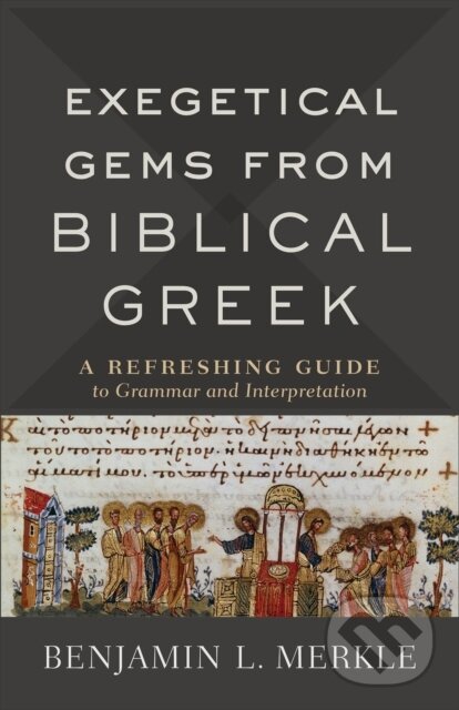 Kniha: Exegetical Gems from Biblical Greek (Benjamin L. Merkle). , 2019 Kniha: Exegetical Gems from Biblical Greek (Benjamin L. Merkle). , 2019