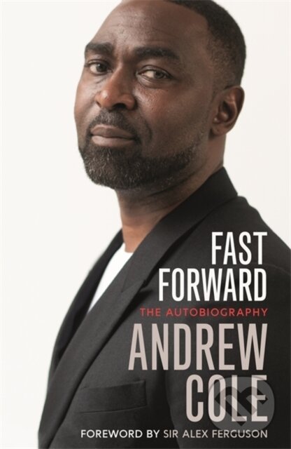 Kniha: Fast Forward: The Autobiography (Andrew Cole). Hodder and Stoughton, 2020 Kniha: Fast Forward: The Autobiography (Andrew Cole). Hodder and Stoughton, 2020