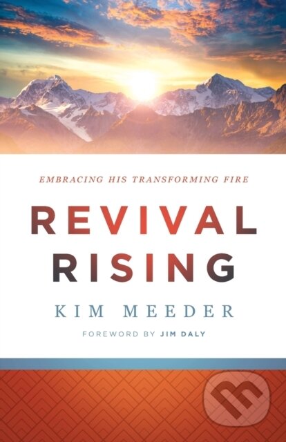 Kniha: Revival Rising – Embracing His Transforming Fire (Jim Daly a Kim Meeder). , 2020 Kniha: Revival Rising – Embracing His Transforming Fire (Jim Daly a Kim Meeder). , 2020